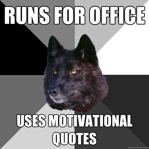 runs for office uses motivational quotes  Sanity Wolf