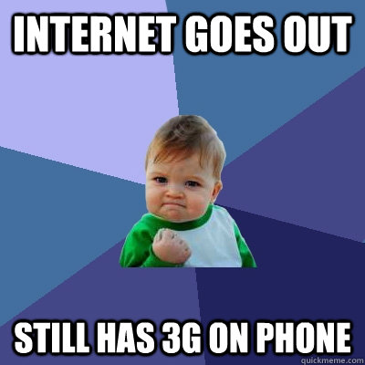 INternet goes out still has 3g on phone  Success Kid