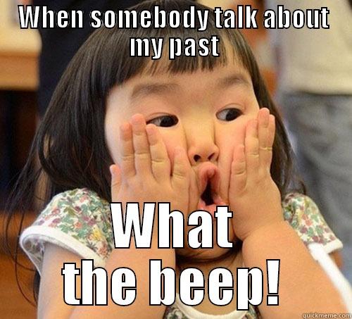 I do what i like - WHEN SOMEBODY TALK ABOUT MY PAST WHAT THE BEEP! Misc