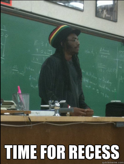  time for recess  Rasta Science Teacher