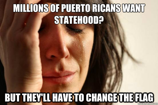 Millions of Puerto Ricans want statehood? But they'll have to change the flag  First World Problems