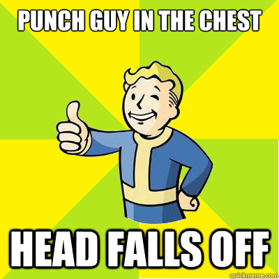 Punch guy in the chest head falls off - Punch guy in the chest head falls off  Fallout new vegas