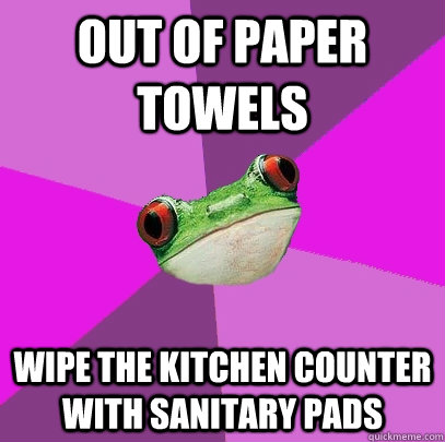 Out of paper towels Wipe the kitchen counter with sanitary pads - Out of paper towels Wipe the kitchen counter with sanitary pads  Foul Bachelorette Frog