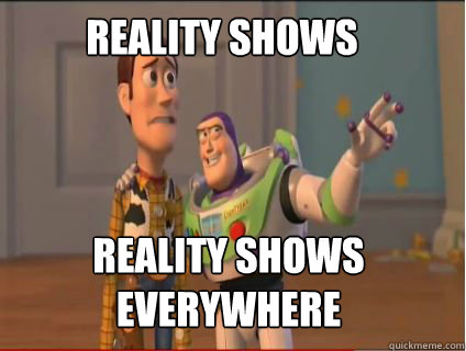 reality shows Reality shows everywhere  woody and buzz