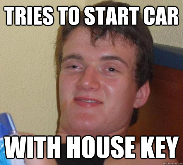 Tries to start car with house key - Tries to start car with house key  10 Guy