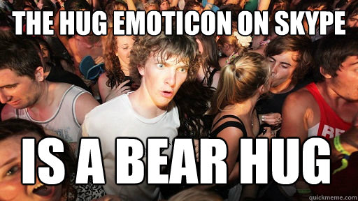 the hug emoticon on skype is a bear hug - the hug emoticon on skype is a bear hug  Sudden Clarity Clarence