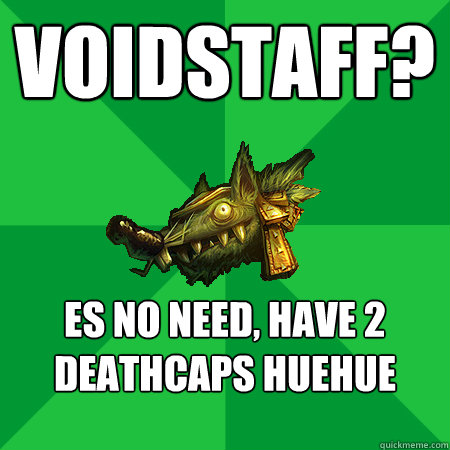 Voidstaff? es no need, have 2 deathcaps huehue  - Voidstaff? es no need, have 2 deathcaps huehue   Bad LoL Player