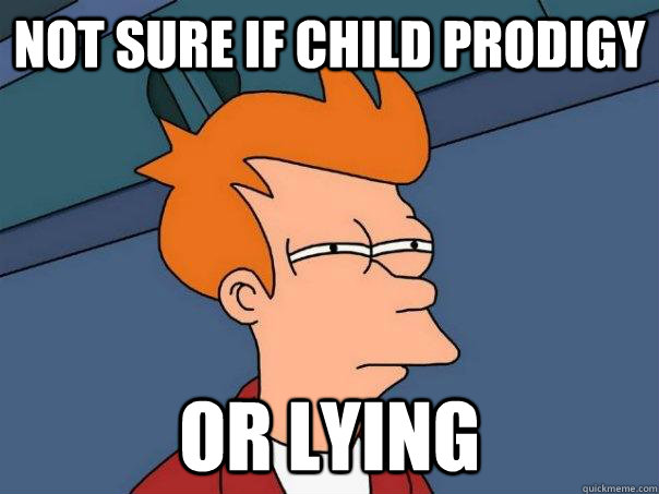 not sure if child prodigy or lying  Futurama Fry