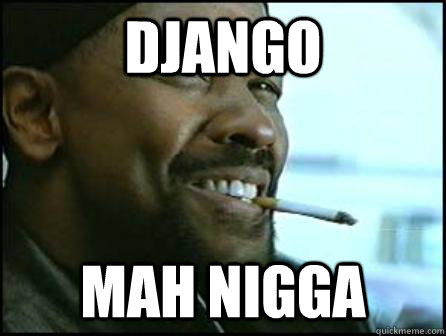 django Mah Nigga  Mah Nigga Denzel