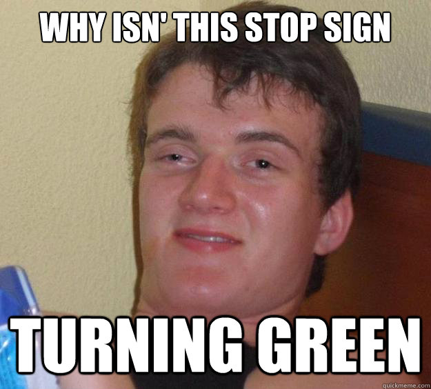 Why isn' this stop sign turning green  10 Guy