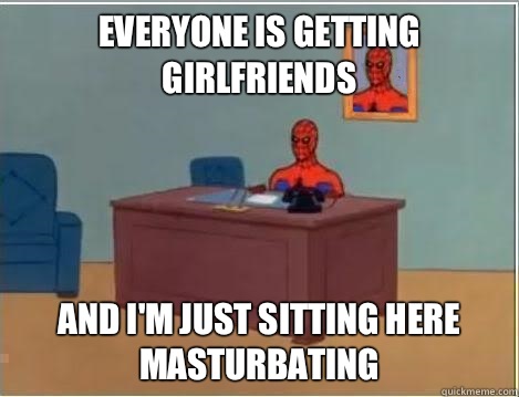 Everyone is getting girlfriends and i'm just sitting here masturbating  Spiderman Desk