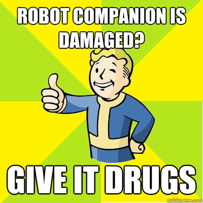 Robot companion is damaged? Give it drugs - Robot companion is damaged? Give it drugs  Fallout new vegas