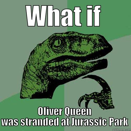 WHAT IF OLIVER QUEEN WAS STRANDED AT JURASSIC PARK Philosoraptor