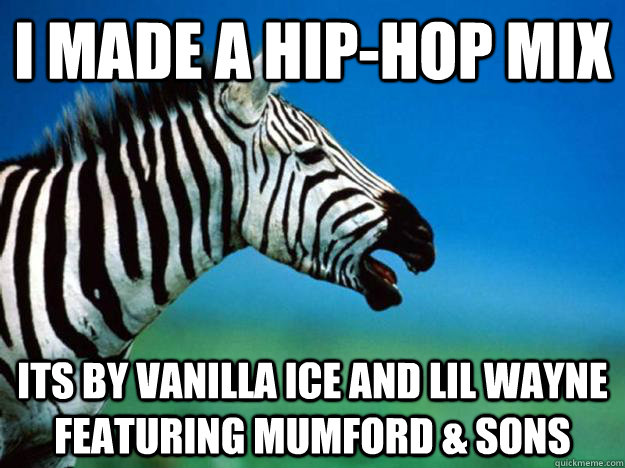 I made a Hip-hop mix Its by Vanilla Ice and Lil Wayne featuring Mumford & Sons  