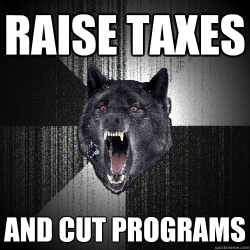 Raise taxes and cut programs  Insanity Wolf