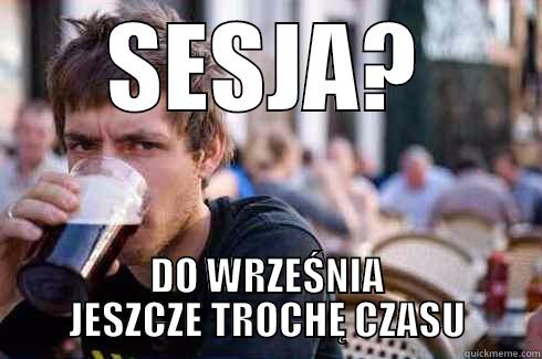 SESJA? DO WRZEŚNIA JESZCZE TROCHĘ CZASU Lazy College Senior