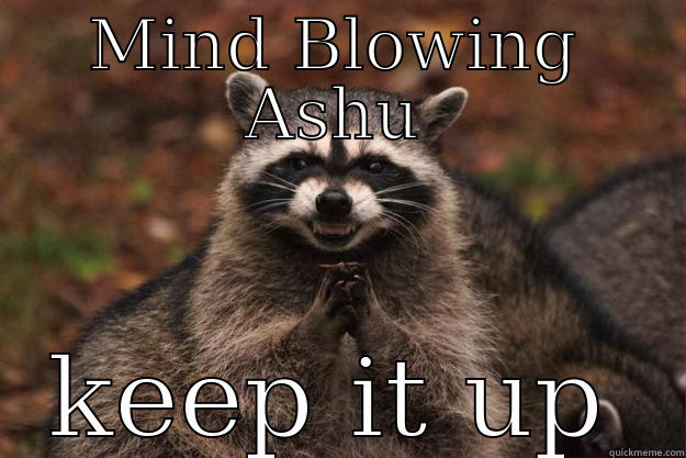 MIND BLOWING ASHU KEEP IT UP Evil Plotting Raccoon