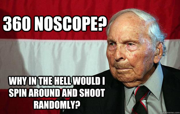 360 noscope? Why in the hell would i spin around and shoot randomly? - 360 noscope? Why in the hell would i spin around and shoot randomly?  Battlefield Grandpa