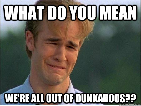 What do you mean we're all out of dunkaroos??  1990s Problems