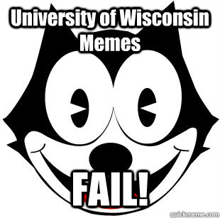 University of Wisconsin Memes FAIL! - University of Wisconsin Memes FAIL!  Meme