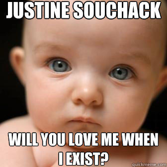 Justine Souchack Will you love me when I exist?  Serious Baby