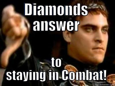 DIAMONDS ANSWER TO STAYING IN COMBAT! Downvoting Roman