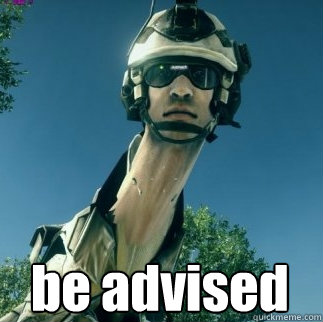  be advised -  be advised  BF3 Be Advised