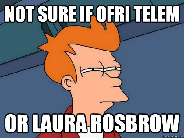 Not sure if Ofri telem Or Laura rosbrow  Futurama Fry