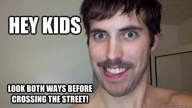 Hey Kids Look both ways before crossing the street!  