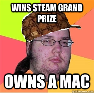 Wins Steam Grand Prize Owns a Mac - Wins Steam Grand Prize Owns a Mac  Scumbag Steam Winner