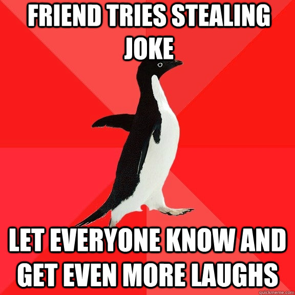 Friend tries stealing joke Let everyone know and get even more laughs  Socially Awesome Penguin