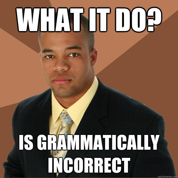 what it do? is grammatically incorrect - what it do? is grammatically incorrect  Successful Black Man