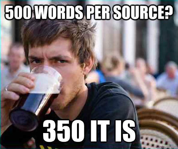 500 words per source? 350 it is  Lazy College Senior