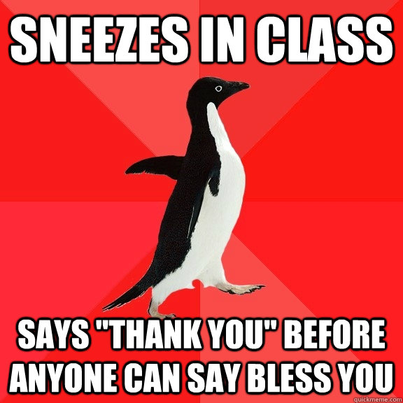 Sneezes in class says 