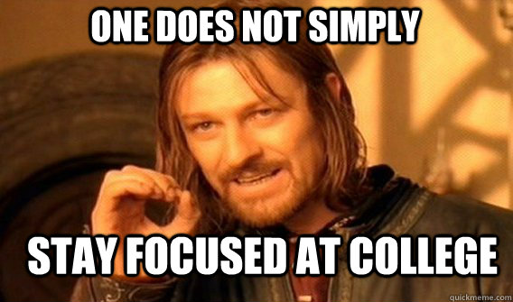 One does not simply stay focused at college - One does not simply stay focused at college  Boromir