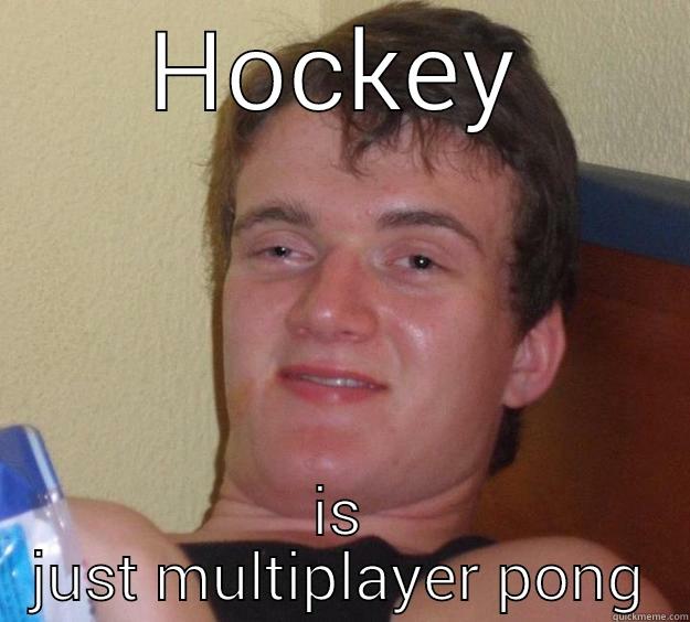 HOCKEY IS JUST MULTIPLAYER PONG 10 Guy