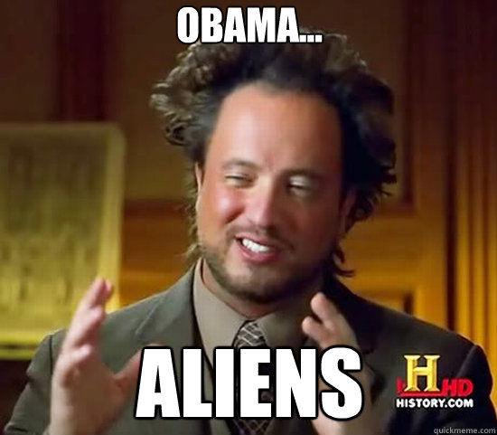 Obama... aliens - Obama... aliens  Ancient Aliens