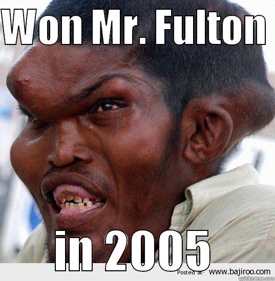 WON MR. FULTON  IN 2005 Misc