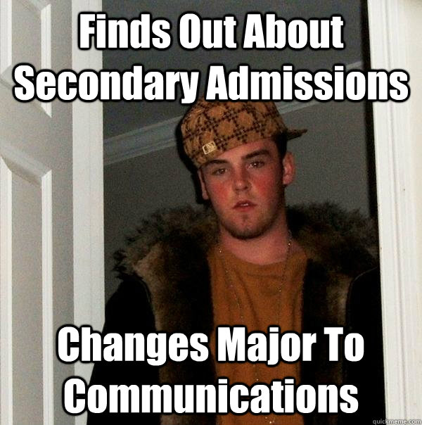 Finds Out About Secondary Admissions Changes Major To Communications  Scumbag Steve