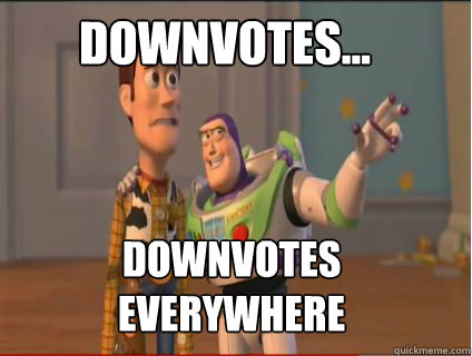 Downvotes... Downvotes everywhere - Downvotes... Downvotes everywhere  woody and buzz