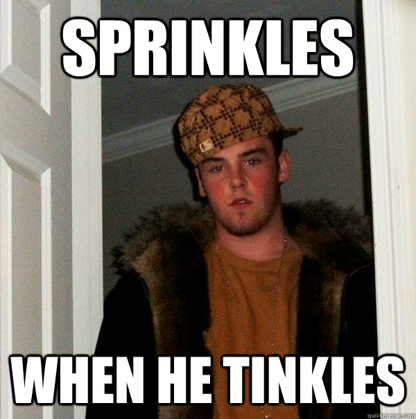 sprinkles when he tinkles  Scumbag Steve