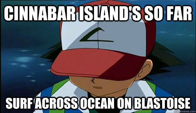 Cinnabar Island's so far surf across ocean on blastoise - Cinnabar Island's so far surf across ocean on blastoise  First Region Problems