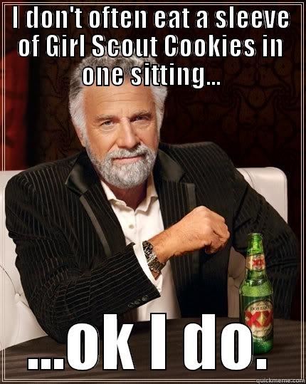 Girl Scout Cookie Binge - I DON'T OFTEN EAT A SLEEVE OF GIRL SCOUT COOKIES IN ONE SITTING... ...OK I DO. The Most Interesting Man In The World