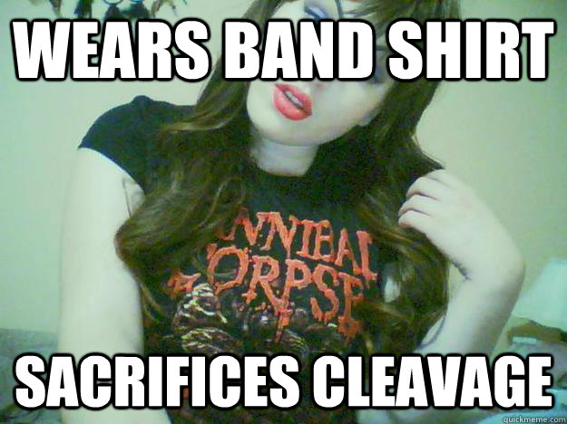 wears band shirt sacrifices cleavage - wears band shirt sacrifices cleavage  High Maintenance Metalhead