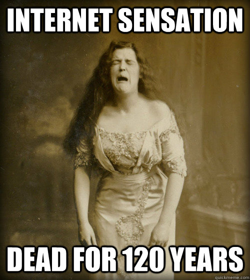 internet sensation dead for 120 years  1890s Problems