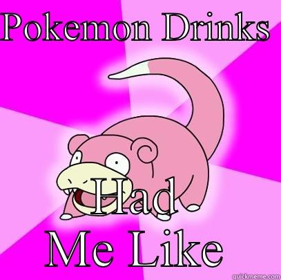 POKEMON DRINKS  HAD ME LIKE Slowpoke