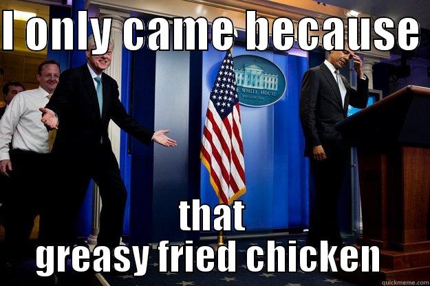 bill so random - I ONLY CAME BECAUSE  THAT GREASY FRIED CHICKEN  Inappropriate Timing Bill Clinton