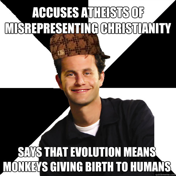 Accuses Atheists of misrepresenting christianity says that evolution means monkeys giving birth to humans  Scumbag Christian