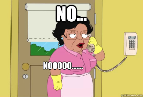 no... nooooo.......  Consuela