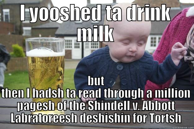 I YOOSHED TA DRINK MILK BUT THEN I HADSH TA READ THROUGH A MILLION PAGESH OF THE SHINDELL V. ABBOTT LABRATOREESH DESHISHIN FOR TORTSH drunk baby